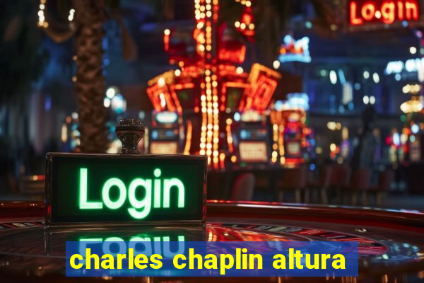 charles chaplin altura